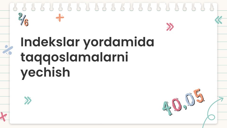 Indekslar yordamida taqqoslamalarni yechish-main-slaydchi Indekslar yordamida taqqoslamalarni yechish