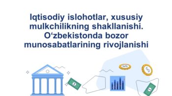 Iqtisodiy islohotlar, xususiy mulkchilikning shakllanishi. O‘zbekistonda bozor
