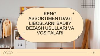 KENG ASSORTIMENTDAGI LIBOSLARNI BADIIY BEZASH USULLARI VA VOSITALARI