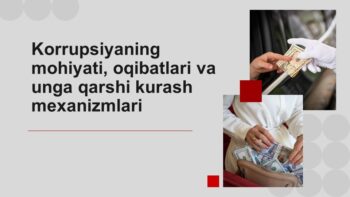 Korrupsiyaning mohiyati, oqibatlari va unga qarshi kurash mexanizmlari