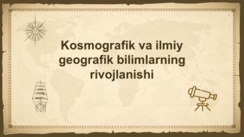 Kosmografik va ilmiy geografik bilimlarning rivojlanishi