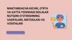 MAKTABGACHA KICHIK, O‘RTA VA KATTA YOSHDAGI BOLALAR NUTQINI O‘STIRISHNING VAZIFALARI, METODLARI VA VOSITALARI