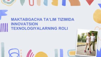 MAKTABGACHA TA’LIM TIZIMIDA INNOVATSION TEXNOLOGIYALARNING ROLI