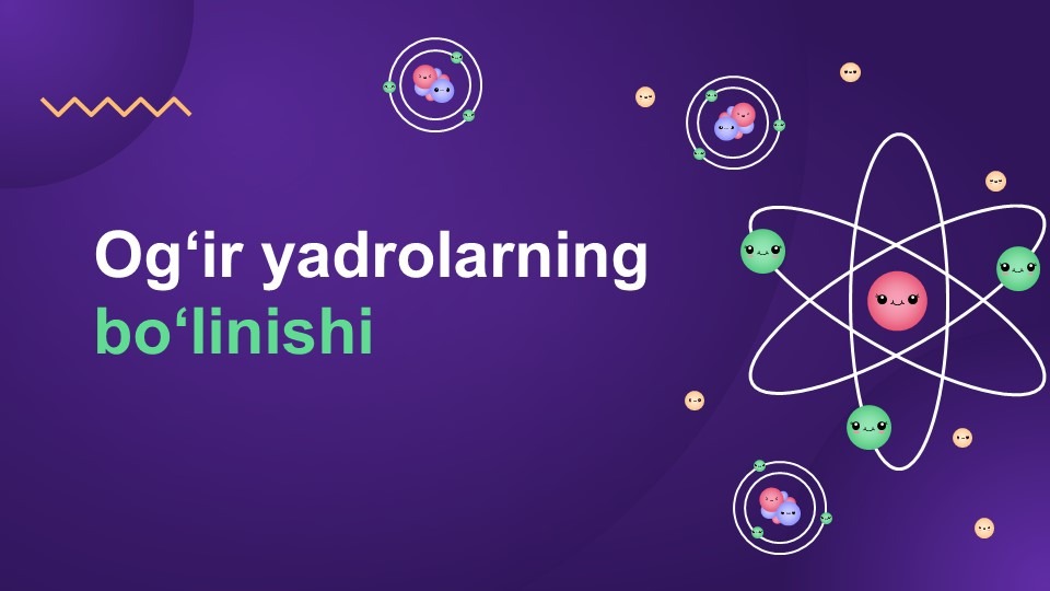 Og‘ir yadrolarning bo‘linishi-main-slaydchi