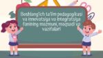Boshlang‘ich ta’lim pedagogikasi va innovatsiya va integratsiya fanining mazmuni, maqsadi va vazifalari