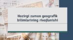 Hozirgi zamon geografik bilimlarining rivojlanishi