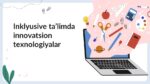 Inklyusive ta’limda innovatsion texnologiyalar