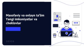 Masofaviy va onlayn ta’lim. Yangi imkoniyatlar va cheklovlar