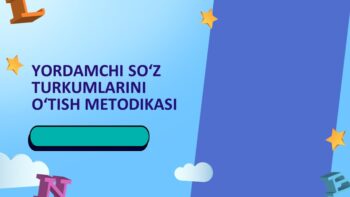 YORDAMCHI SOʻZ TURKUMLARINI OʻTISH METODIKASI