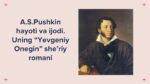 A.S.Pushkin hayoti va ijodi. Yevgeniy Onegin she'riy romani