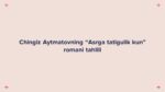 Chingiz Aytmatovning Asrga tatigulik kun romani tahlili