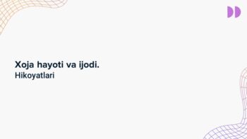 Xoja hayoti va ijodi. Hikoyatlari