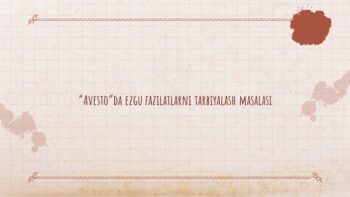 “Avesto”da ezgu fazilatlarni tarbiyalash masalasi