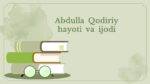 Abdulla Qodiriy hayoti va ijodi