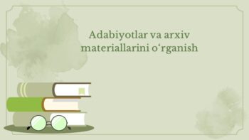 Adabiyotlar va arxiv materiallarini o‘rganish