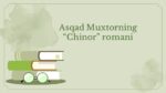 Asqad Muxtorning Chinor romani tahlili