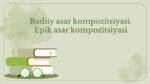 Badiiy asar kompozitsiyasi epik asar