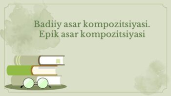 Badiiy asar kompozitsiyasi epik asar