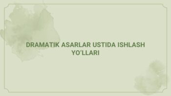 Dramatik asarlar ustida ishlash yo'llari