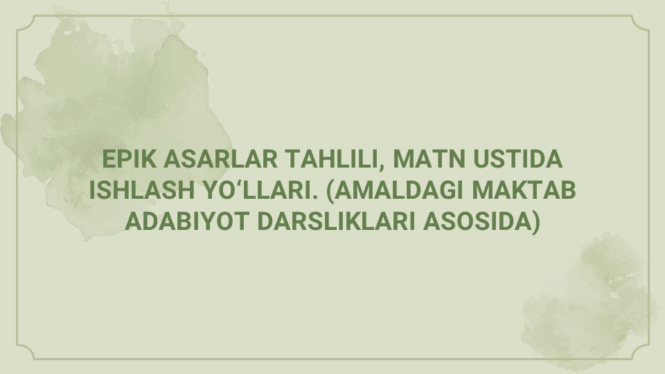 Epik asarlar tahlili va matn ustida ishlash usullari_main Epik asarlar tahlili va matn ustida ishlash usullari