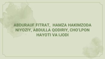 Fitrat, Hamza, Qodiriy, Cho‘lpon hayoti va ijodi