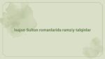 Isajon Sulton romanlarida ramziy talqinlar