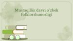 Mustaqillik davri o'zbek folklorshunosligi