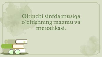 Oltinchi sinfda musiqa o'qitish mazmuni va metodikasi