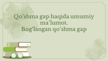 Qo‘shma gap haqida umumiy ma’lumot. bog‘langan qo‘shma gap