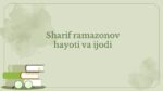 Sharif ramazonov hayoti va ijodi