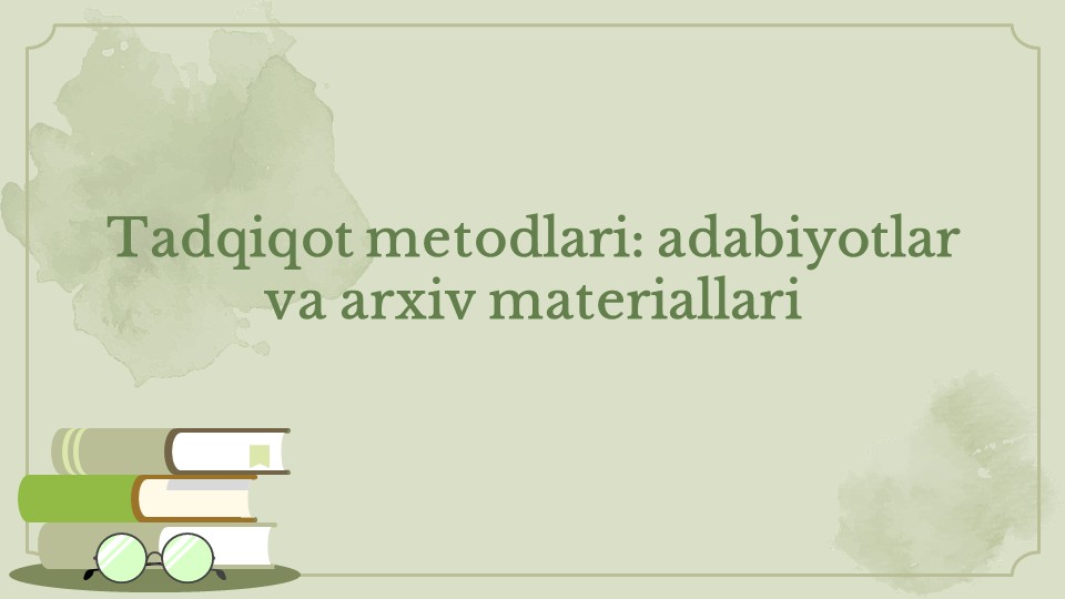 Tadqiqot metodlari adabiyotlar va arxiv materiallari_main Tadqiqot metodlari adabiyotlar va arxiv materiallari