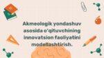 Akmeologik yondashuv asosida o‘qituvchi innovatsion faoliyatini modellashtirish