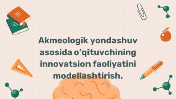 Akmeologik yondashuv asosida o‘qituvchi innovatsion faoliyatini modellashtirish