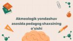 Akmeologik yondashuv asosida pedagog o'sishi