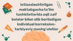 Aqli zaif bolalar bilan individual korreksion-tarbiyaviy mashg'ulotlar