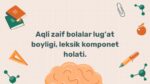 Aqli zaif bolalar lug‘at boyligi va leksik komponent holati