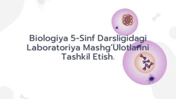 Biologiya 5-sinf laboratoriya mashg'ulotlarini tashkil etish