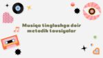 Bolalar musiqa tinglash faoliyati metodikasi