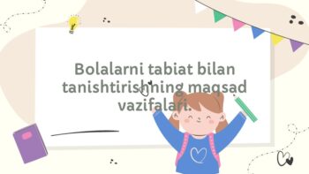 Bolalarni tabiat bilan tanishtirish maqsad vazifalari