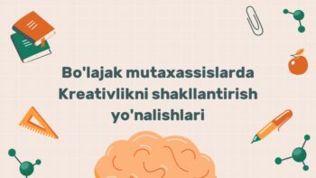 Bo‘lajak mutaxassislarda kreativlikni shakllantirish yo‘nalishlari