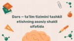 Dars ta'lim tizimini tashkil etishning asosiy shakli