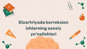 Dizartriyada korreksion ishlarning asosiy yo'nalishlari