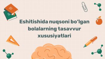 Eshitishida nuqsoni bo‘lgan bolalarning tasavvur xususiyatlari