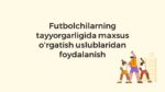 Futbolchilar tayyorgarligida maxsus o'rgatish uslublari
