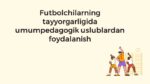 Futbolchilar tayyorgarligida umumpedagogik uslublar