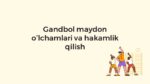 Gandbol maydon o'lchamlari va hakamlik asoslari