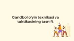 Gandbol o‘yin texnikasi va taktikasining tasnifi