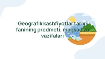 Geografik kashfiyotlar tarixi fanining predmeti va vazifalari