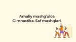 Gimnastika saf mashqlari amaliy mashg'ulot