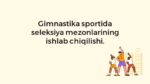 Gimnastika seleksiya mezonlari ishlab chiqish